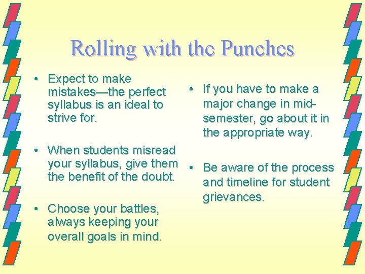 Rolling with the Punches • Expect to make mistakes—the perfect syllabus is an ideal