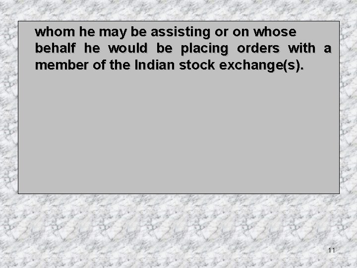 whom he may be assisting or on whose behalf he would be placing orders