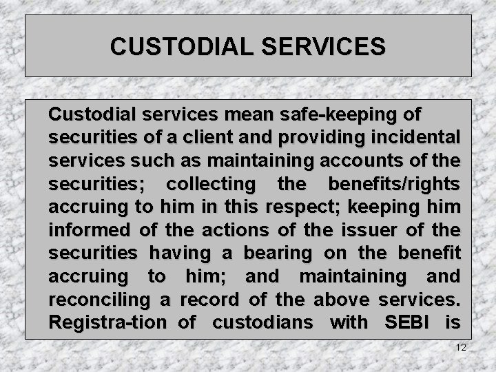 CUSTODIAL SERVICES Custodial services mean safe keeping of securities of a client and providing