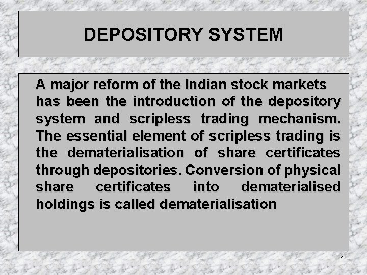 DEPOSITORY SYSTEM A major reform of the Indian stock markets has been the introduction