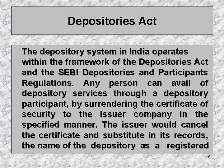 Depositories Act The depository system in India operates within the framework of the Depositories