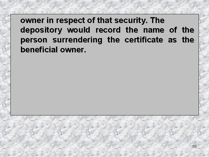 owner in respect of that security. The depository would record the name of the