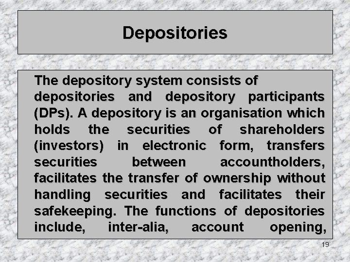 Depositories The depository system consists of depositories and depository participants (DPs). A depository is