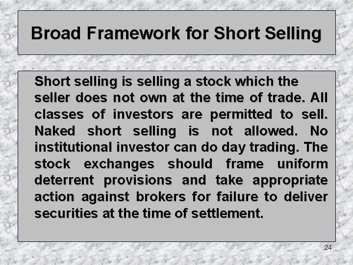 Broad Framework for Short Selling Short selling is selling a stock which the seller