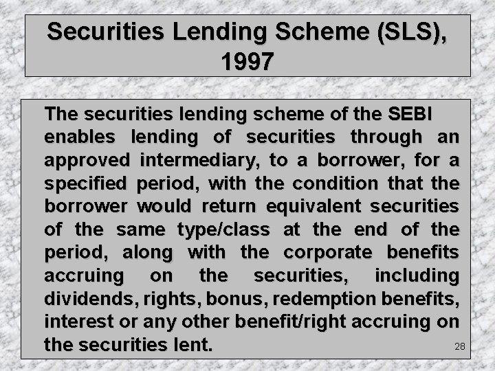 Securities Lending Scheme (SLS), 1997 The securities lending scheme of the SEBI enables lending