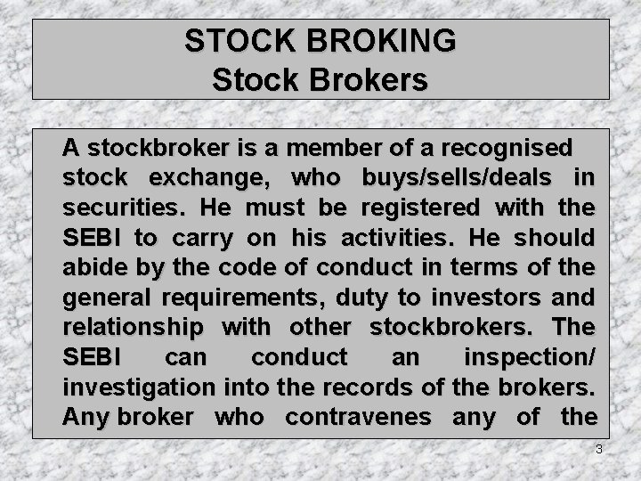 STOCK BROKING Stock Brokers A stockbroker is a member of a recognised stock exchange,