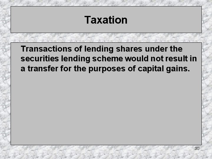 Taxation Transactions of lending shares under the securities lending scheme would not result in