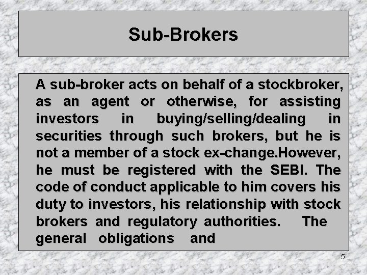 Sub Brokers A sub broker acts on behalf of a stockbroker, as an agent