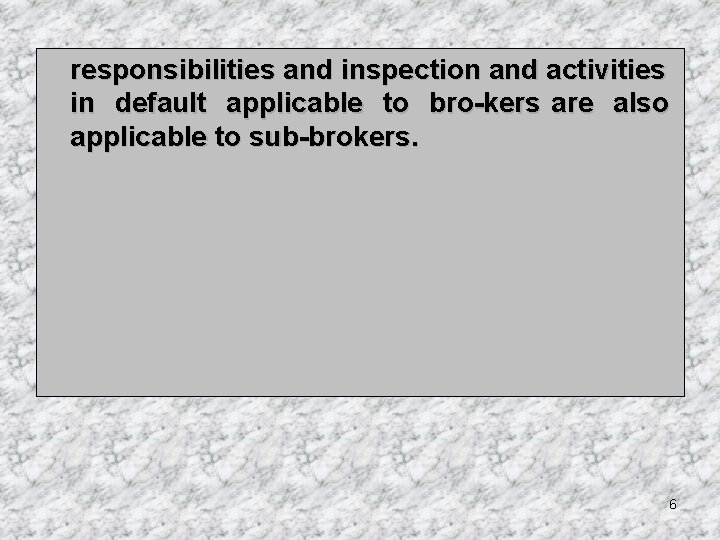 responsibilities and inspection and activities in default applicable to bro kers are also applicable