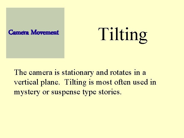Camera Movement Tilting The camera is stationary and rotates in a vertical plane. Tilting