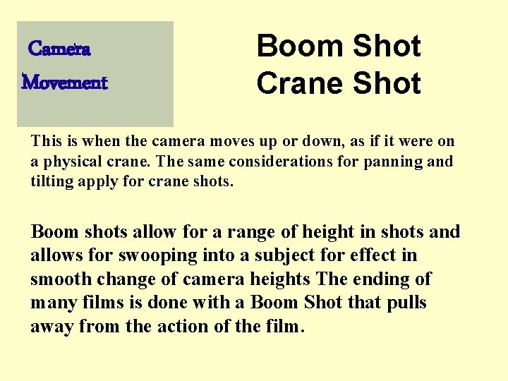 Camera Movement Boom Shot Crane Shot This is when the camera moves up or