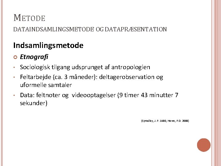 METODE DATAINDSAMLINGSMETODE OG DATAPRÆSENTATION Indsamlingsmetode Etnografi • Sociologisk tilgang udsprunget af antropologien Feltarbejde (ca.