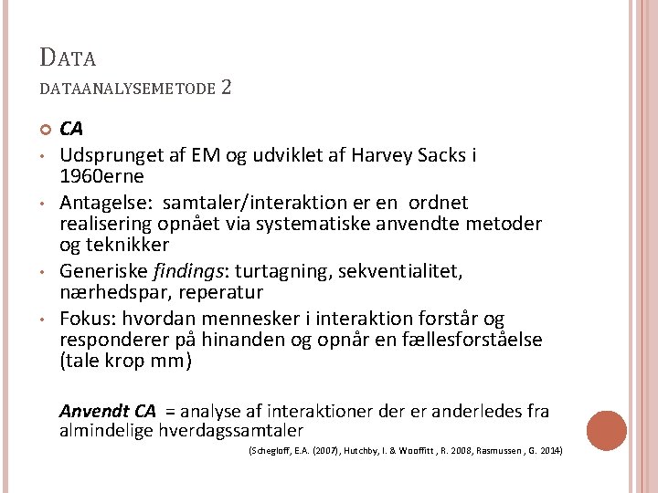 DATAANALYSEMETODE 2 • • CA Udsprunget af EM og udviklet af Harvey Sacks i