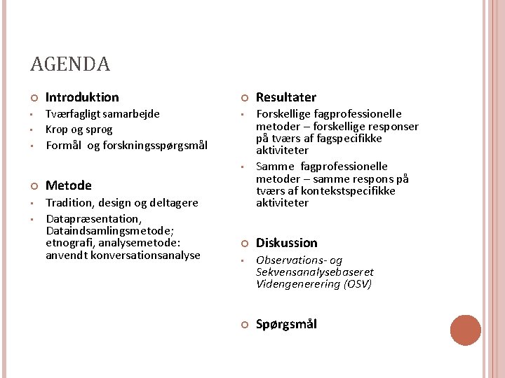 AGENDA Introduktion Resultater • • • Tværfagligt samarbejde Krop og sprog • Formål og