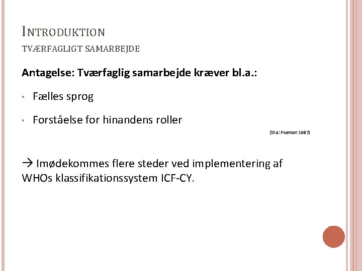 INTRODUKTION TVÆRFAGLIGT SAMARBEJDE Antagelse: Tværfaglig samarbejde kræver bl. a. : • Fælles sprog •