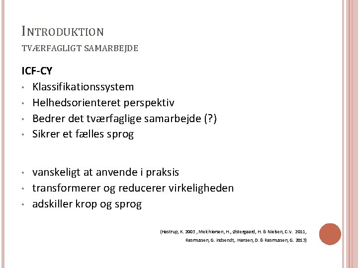 INTRODUKTION TVÆRFAGLIGT SAMARBEJDE ICF-CY • Klassifikationssystem • Helhedsorienteret perspektiv • Bedrer det tværfaglige samarbejde