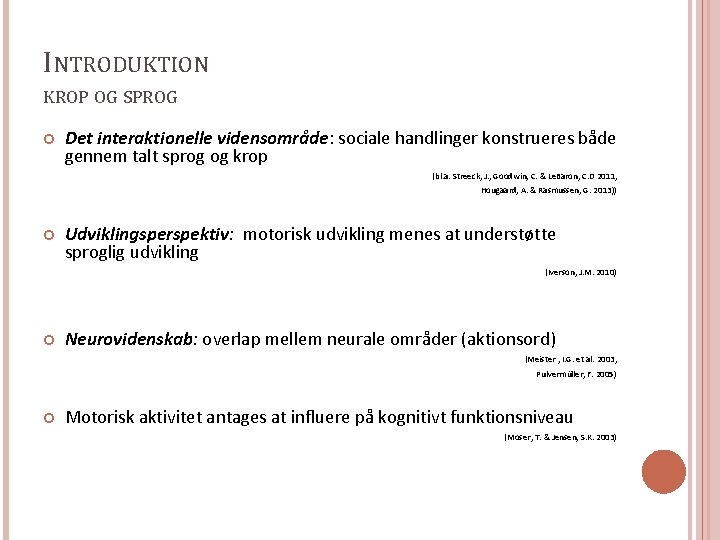 INTRODUKTION KROP OG SPROG Det interaktionelle vidensområde: sociale handlinger konstrueres både gennem talt sprog