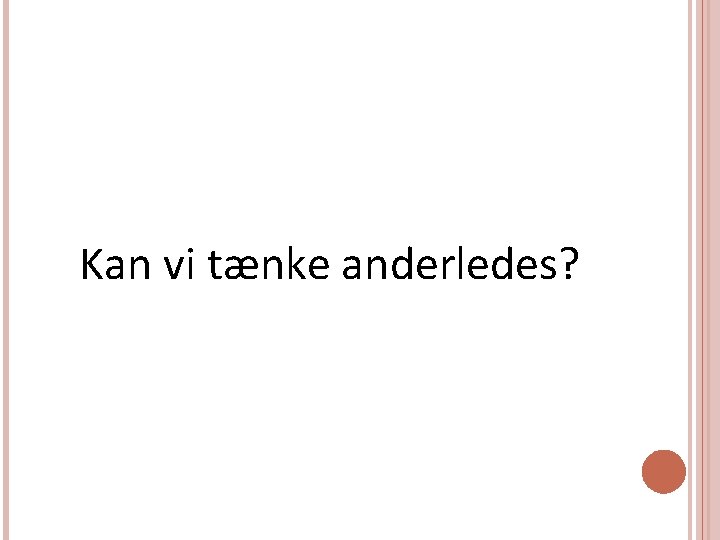 Kan vi tænke anderledes? 