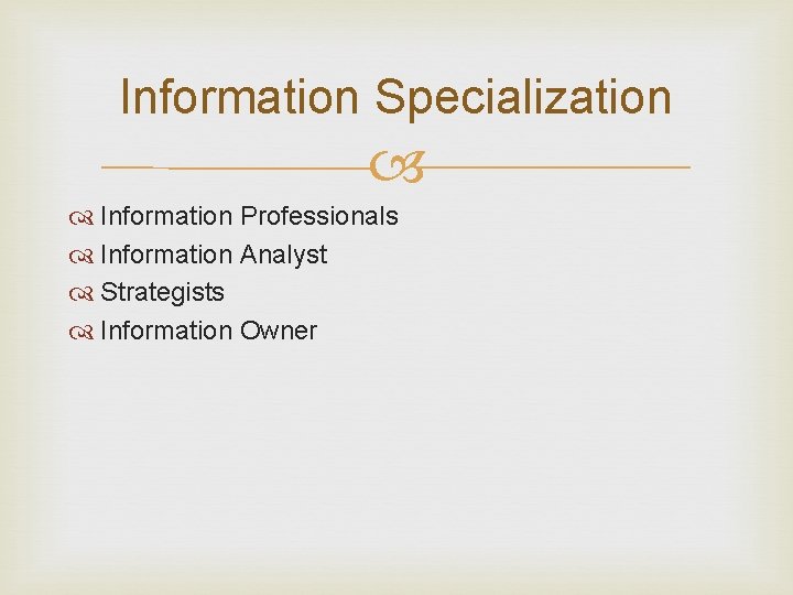 Information Specialization Information Professionals Information Analyst Strategists Information Owner 