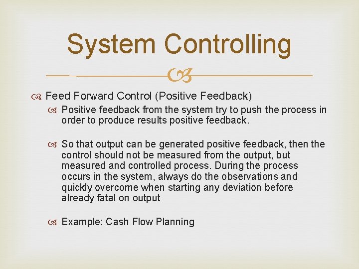 System Controlling Feed Forward Control (Positive Feedback) Positive feedback from the system try to