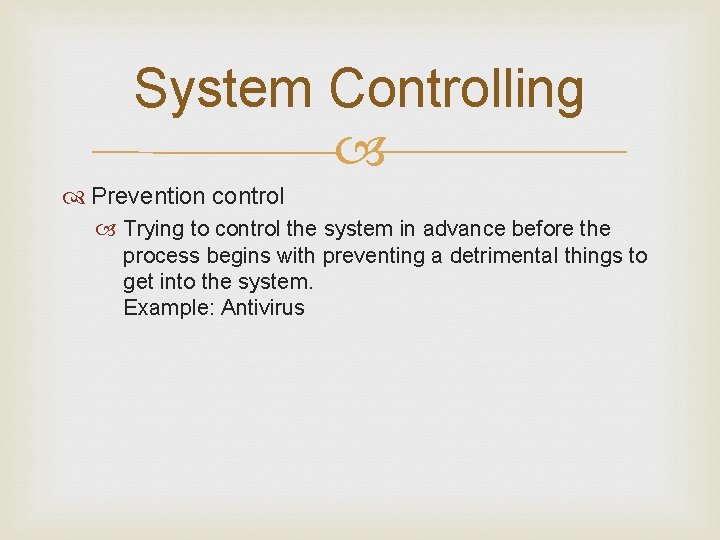 System Controlling Prevention control Trying to control the system in advance before the process