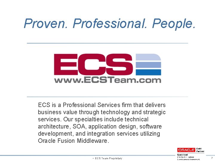 Proven. Professional. People. ECS is a Professional Services firm that delivers business value through