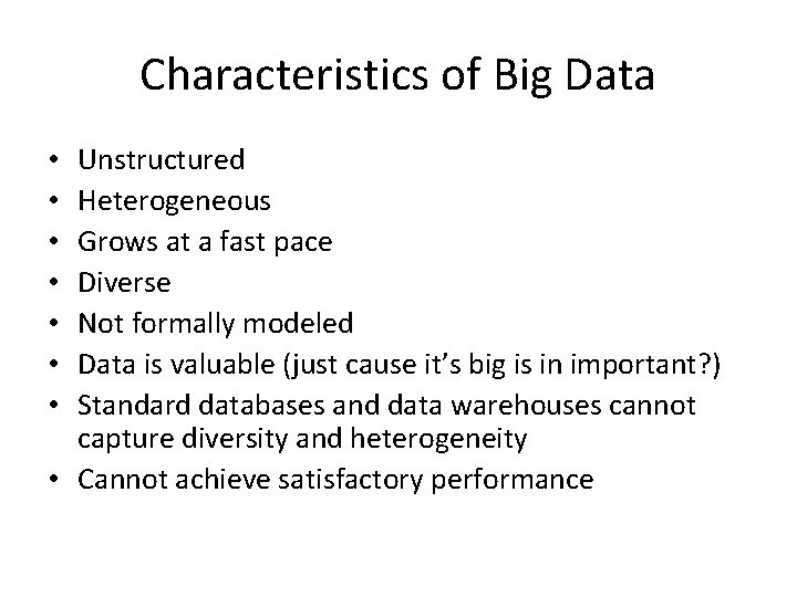 Characteristics of Big Data Unstructured Heterogeneous Grows at a fast pace Diverse Not formally