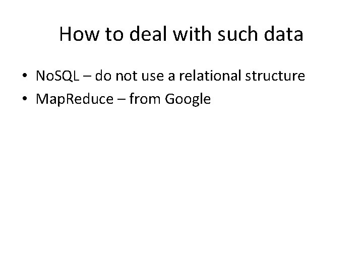 How to deal with such data • No. SQL – do not use a