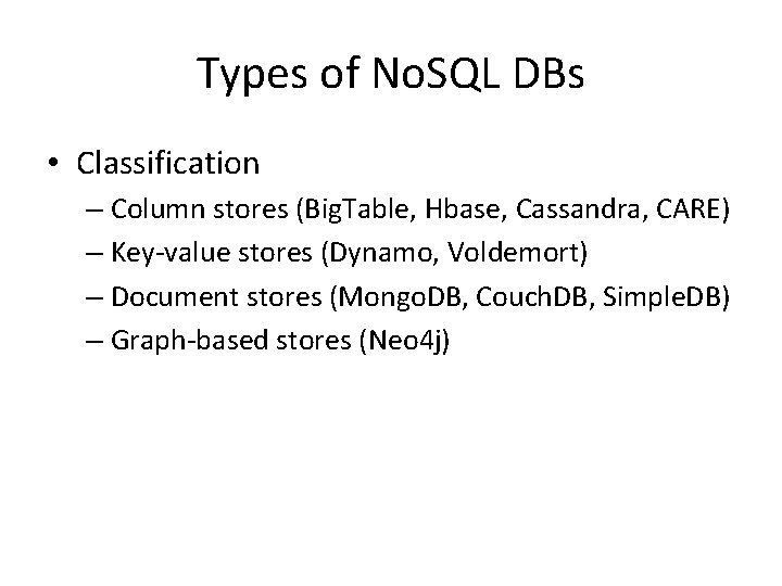 Types of No. SQL DBs • Classification – Column stores (Big. Table, Hbase, Cassandra,