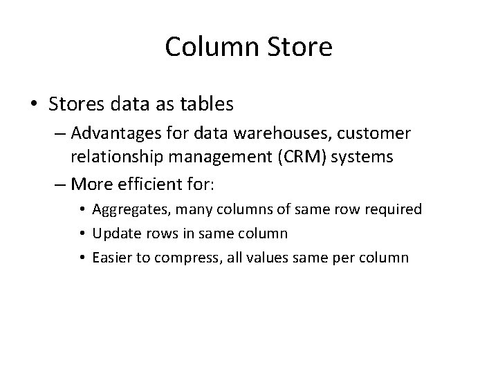 Column Store • Stores data as tables – Advantages for data warehouses, customer relationship