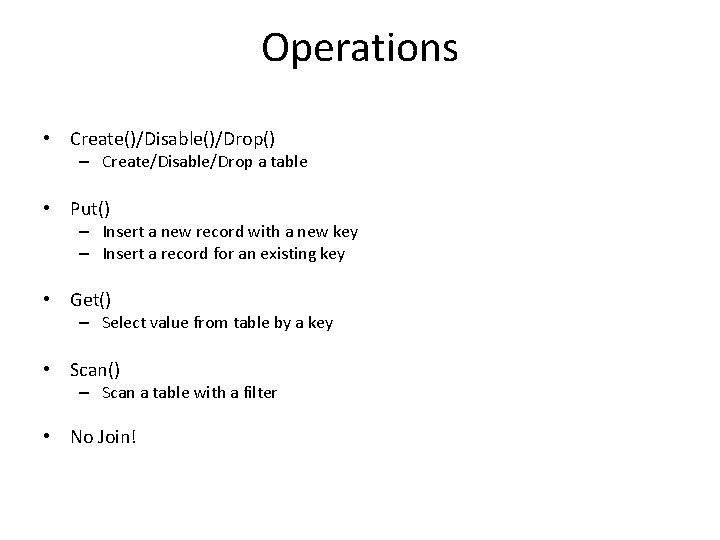 Operations • Create()/Disable()/Drop() – Create/Disable/Drop a table • Put() – Insert a new record