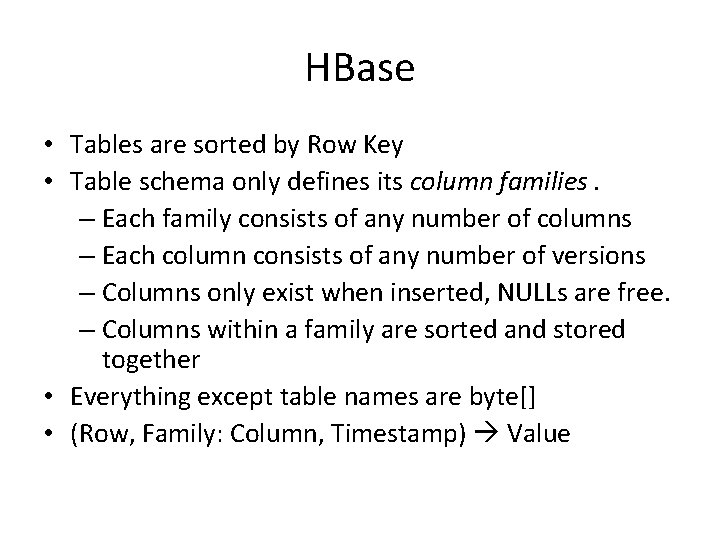 HBase • Tables are sorted by Row Key • Table schema only defines its