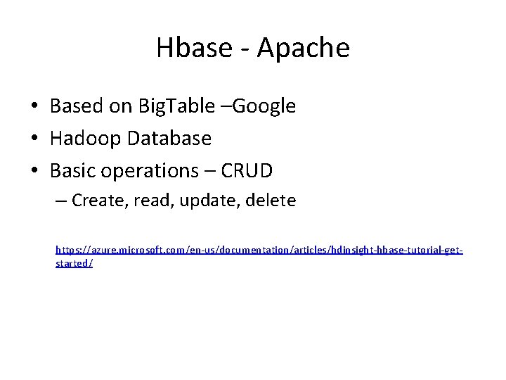 Hbase - Apache • Based on Big. Table –Google • Hadoop Database • Basic