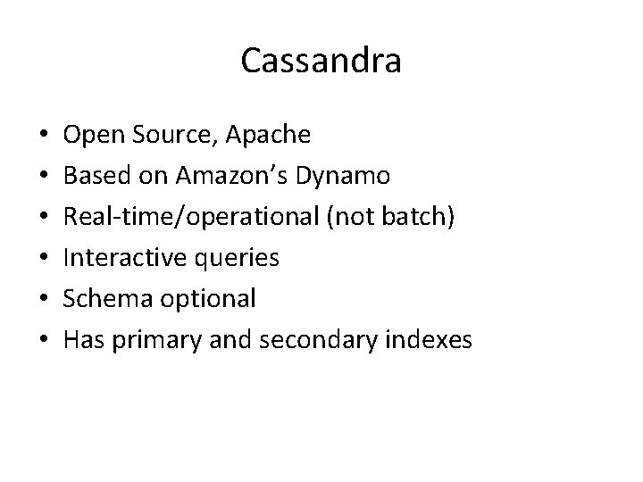 Cassandra • • • Open Source, Apache Based on Amazon’s Dynamo Real-time/operational (not batch)
