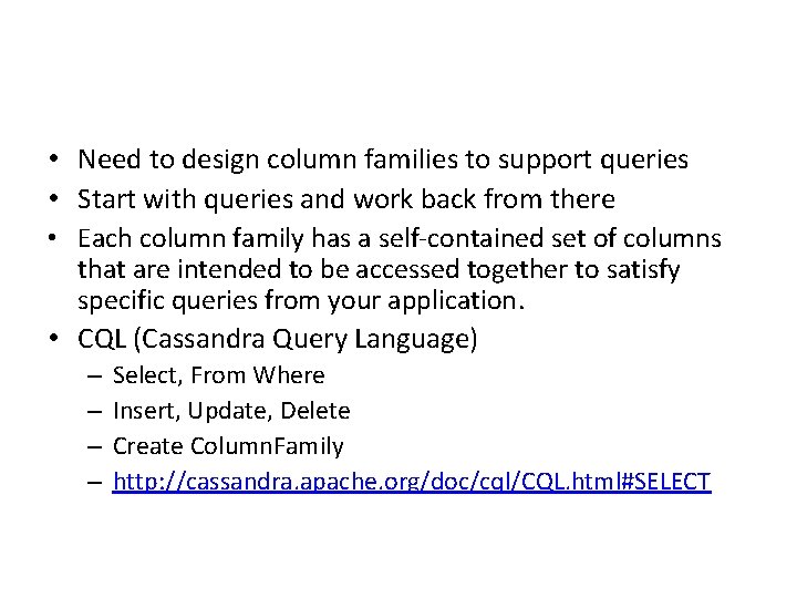  • Need to design column families to support queries • Start with queries