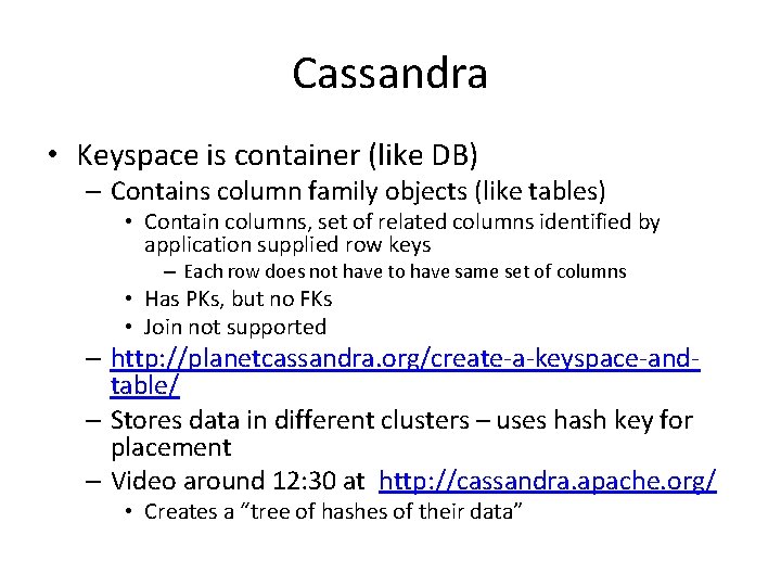 Cassandra • Keyspace is container (like DB) – Contains column family objects (like tables)