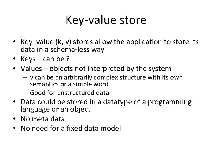 Key-value store • Key–value (k, v) stores allow the application to store its data