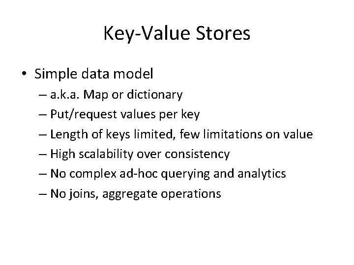 Key-Value Stores • Simple data model – a. k. a. Map or dictionary –