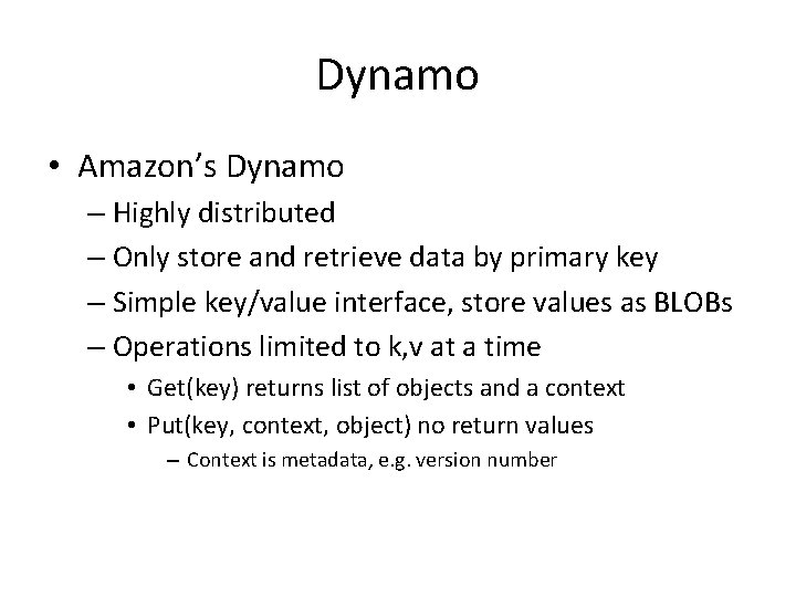 Dynamo • Amazon’s Dynamo – Highly distributed – Only store and retrieve data by