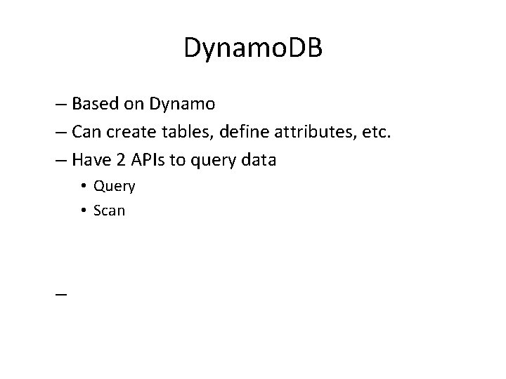 Dynamo. DB – Based on Dynamo – Can create tables, define attributes, etc. –