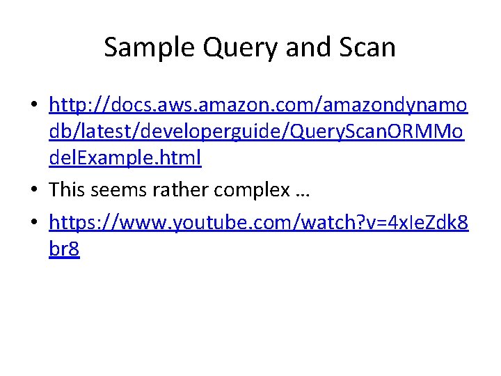 Sample Query and Scan • http: //docs. aws. amazon. com/amazondynamo db/latest/developerguide/Query. Scan. ORMMo del.