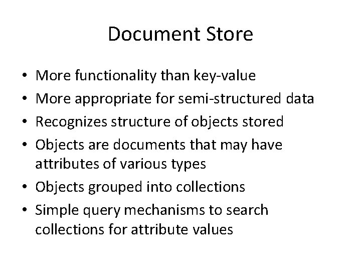 Document Store More functionality than key-value More appropriate for semi-structured data Recognizes structure of
