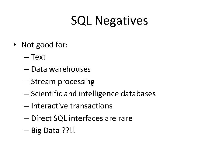 SQL Negatives • Not good for: – Text – Data warehouses – Stream processing