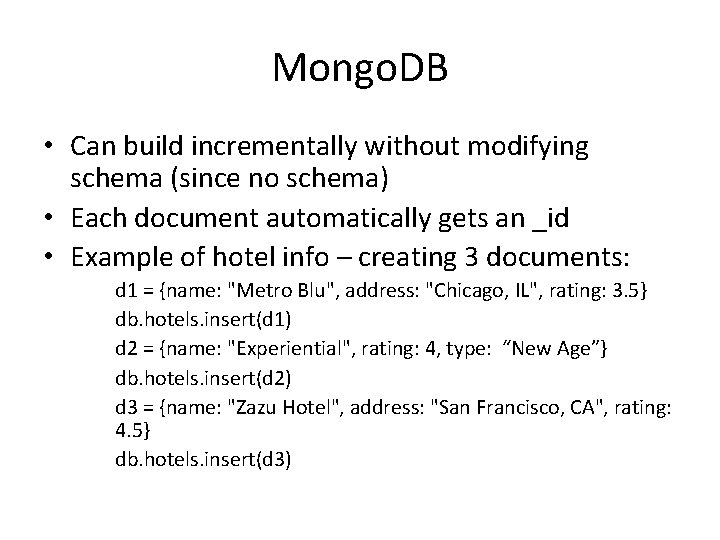 Mongo. DB • Can build incrementally without modifying schema (since no schema) • Each