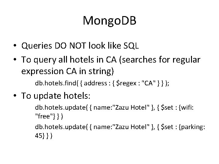 Mongo. DB • Queries DO NOT look like SQL • To query all hotels