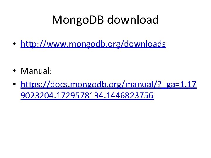 Mongo. DB download • http: //www. mongodb. org/downloads • Manual: • https: //docs. mongodb.