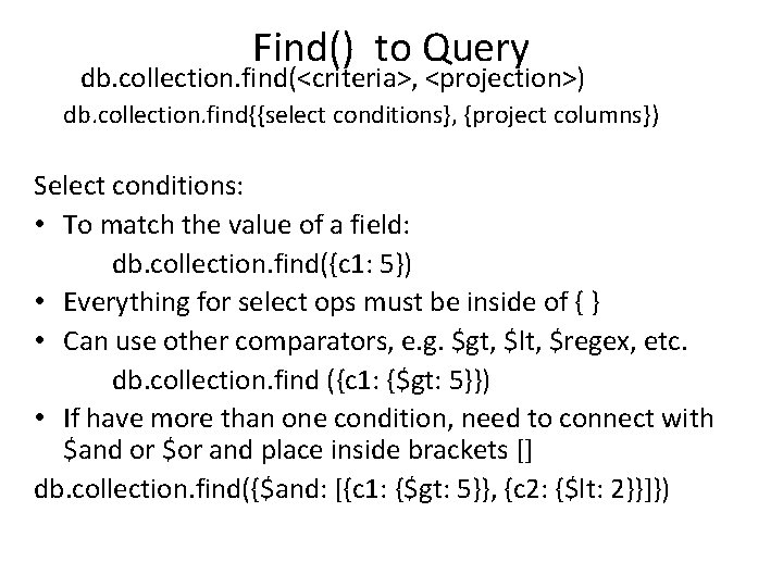 Find() to Query db. collection. find(<criteria>, <projection>) db. collection. find{{select conditions}, {project columns}) Select