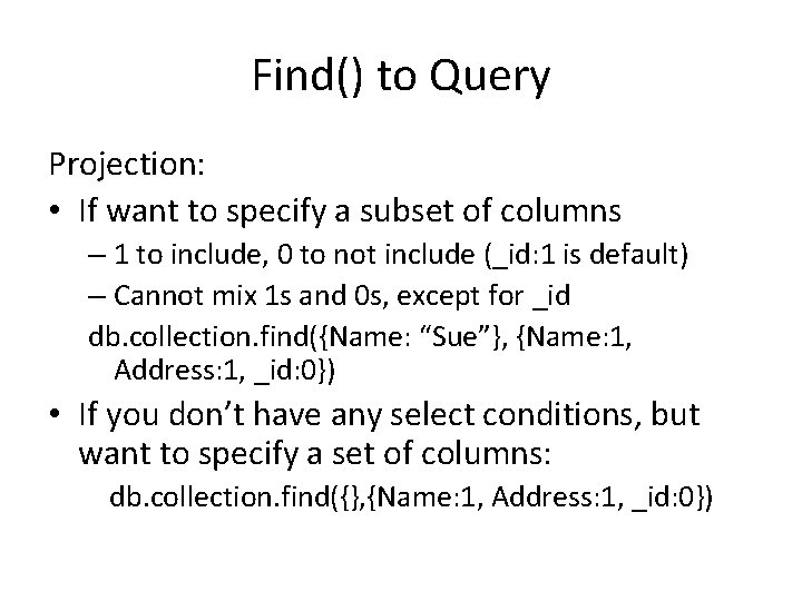 Find() to Query Projection: • If want to specify a subset of columns –