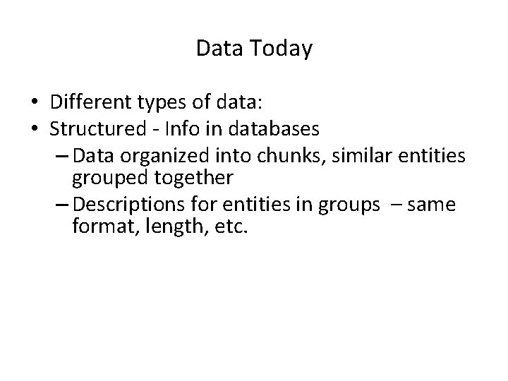 Data Today • Different types of data: • Structured - Info in databases –