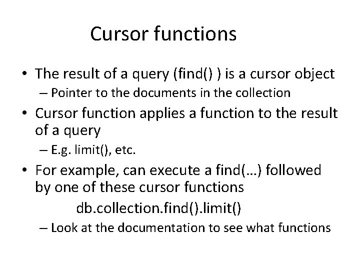 Cursor functions • The result of a query (find() ) is a cursor object